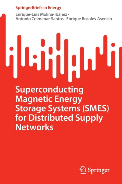 Book cover of: Superconducting Magnetic Energy Storage Systems (SMES) for Distributed Supply Networks. By: Enrique-Luis Molina-Ibáñez
