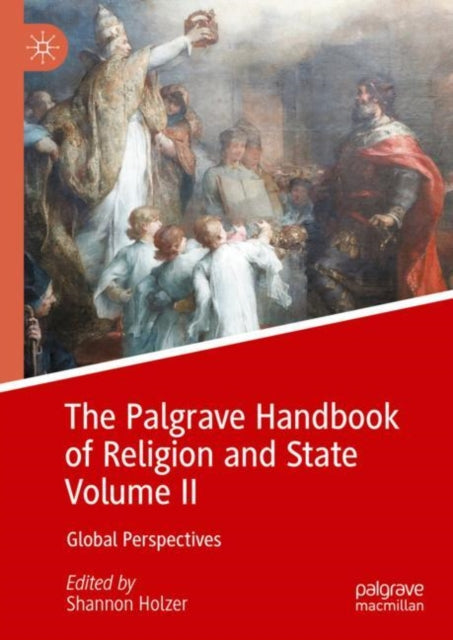 Book cover of: Palgrave Handbook of Religion and State Volume II. By: Shannon Holzer