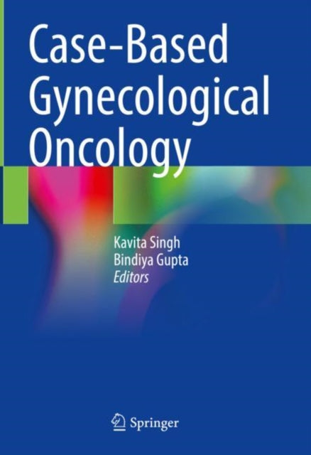 Book cover of: Case-Based Gynecological Oncology. By: Kavita Singh