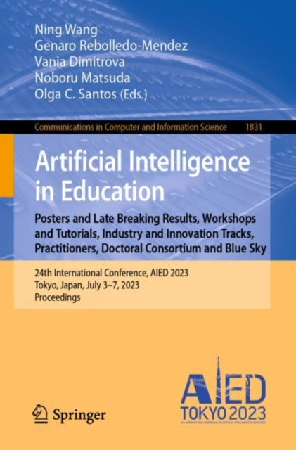 Book cover of: Artificial Intelligence in Education. Posters and Late Breaking Results, Workshops and Tutorials, Industry and Innovation Tracks, Practitioners, Doctoral Consortium and Blue Sky. By: Ning Wang