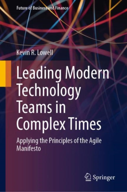 Book cover of: Leading Modern Technology Teams in Complex Times. By: Kevin R. Lowell