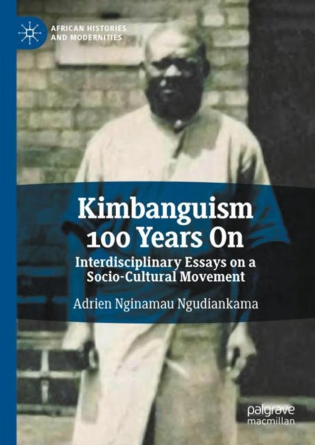 Book cover of: Kimbanguism 100 Years On. By: Adrien Nginamau Ngudiankama