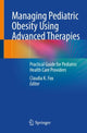 Book cover of: Managing Pediatric Obesity Using Advanced Therapies. By: Claudia K. Fox