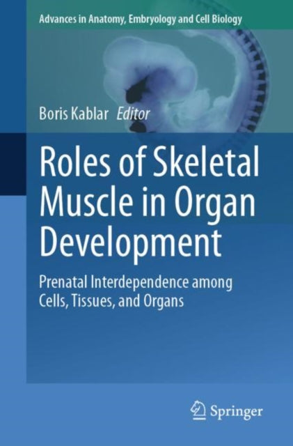 Book cover of: Roles of Skeletal Muscle in Organ Development. By: Boris Kablar