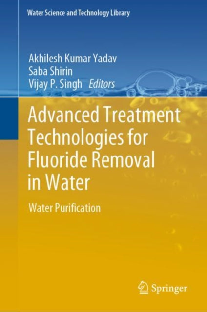 Book cover of: Advanced Treatment Technologies for Fluoride Removal in Water. By: Akhilesh Kumar Yadav
