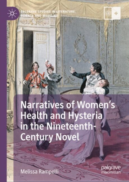 Book cover of: Narratives of Women’s Health and Hysteria in the Nineteenth-Century Novel. By: Melissa Rampelli
