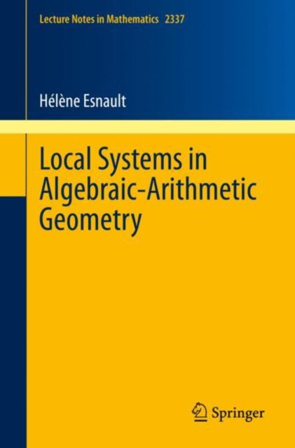 Book cover of: Local Systems in Algebraic-Arithmetic Geometry. By: Hélène Esnault