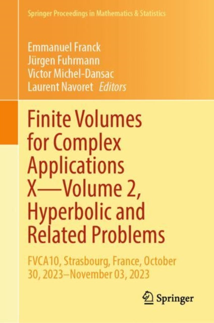 Book cover of: Finite Volumes for Complex Applications X—Volume 2, Hyperbolic and Related Problems. By: Emmanuel Franck
