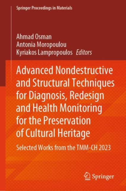 Book cover of: Advanced Nondestructive and Structural Techniques for Diagnosis, Redesign and Health Monitoring for the Preservation of Cultural Heritage. By: Ahmad Osman