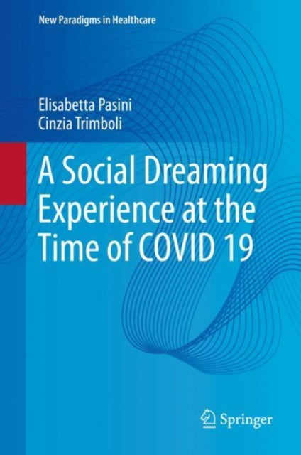 Book cover of: Social Dreaming Experience at the Time of COVID 19. By: Elisabetta Pasini