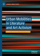 Book cover of: Urban Mobilities in Literature and Art Activism. By: Patricia García
