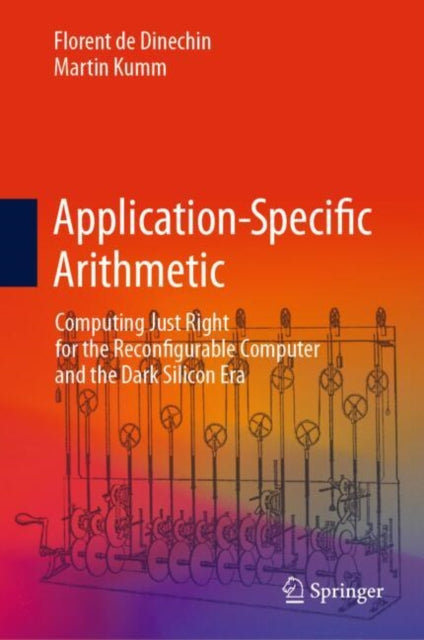 Book cover of: Application-Specific Arithmetic. By: Florent de Dinechin