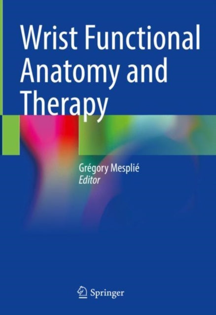 Book cover of: Wrist Functional Anatomy and Therapy. By: Grégory Mesplié