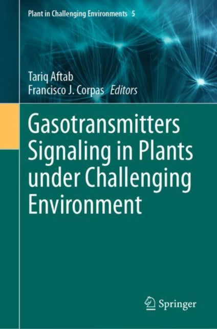 Book cover of: Gasotransmitters Signaling in Plants under Challenging Environment. By: Tariq Aftab