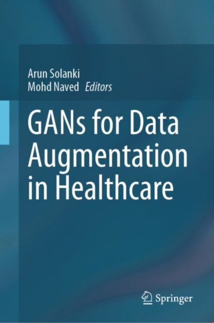 Book cover of: GANs for Data Augmentation in Healthcare. By: Arun Solanki