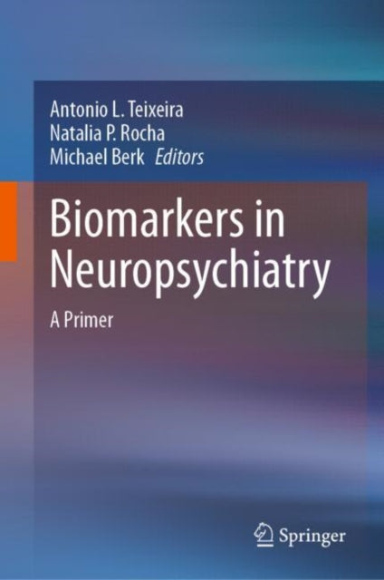 Book cover of: Biomarkers in Neuropsychiatry. By: Antonio L. Teixeira