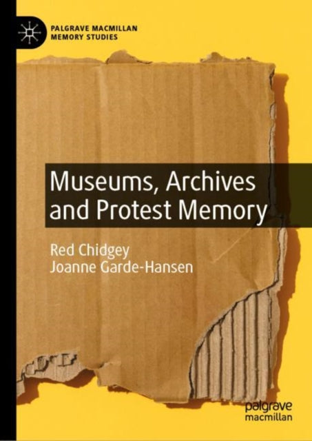 Book cover of: Museums, Archives and Protest Memory. By: Red Chidgey