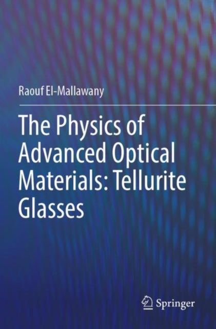 Book cover of: Physics of Advanced Optical Materials: Tellurite Glasses. By: Raouf El-Mallawany