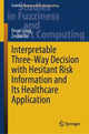 Book cover of: Interpretable Three-Way Decision with Hesitant Risk Information and Its Healthcare Application. By: Decui Liang
