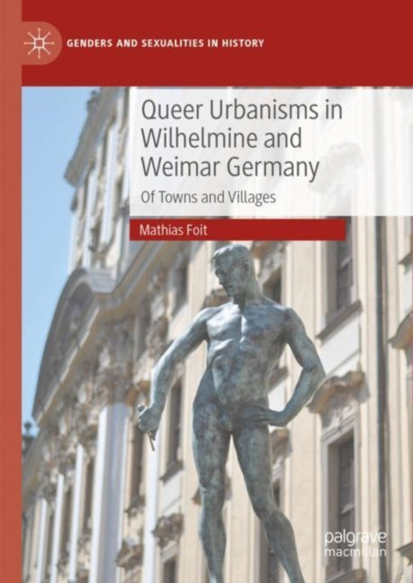 Book cover of: Queer Urbanisms in Wilhelmine and Weimar Germany. By: Mathias Foit