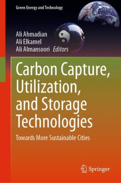 Book cover of: Carbon Capture, Utilization, and Storage Technologies. By: Ali Ahmadian