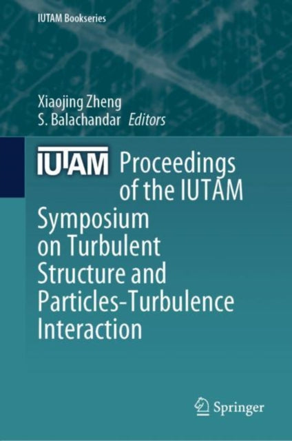 Book cover of: Proceedings of the IUTAM Symposium on Turbulent Structure and Particles-Turbulence Interaction. By: Xiaojing Zheng