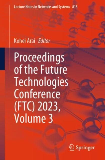 Book cover of: Proceedings of the Future Technologies Conference (FTC) 2023, Volume 3. By: Kohei Arai