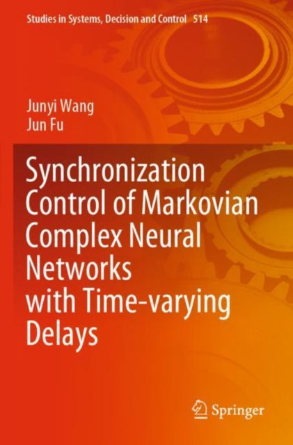 Book cover of: Synchronization Control of Markovian Complex Neural Networks with Time-varying Delays. By: Junyi Wang