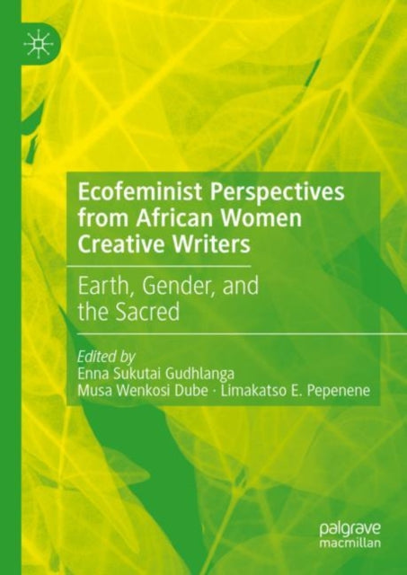 Book cover of: Ecofeminist Perspectives from African Women Creative Writers. By: Enna Sukutai Gudhlanga