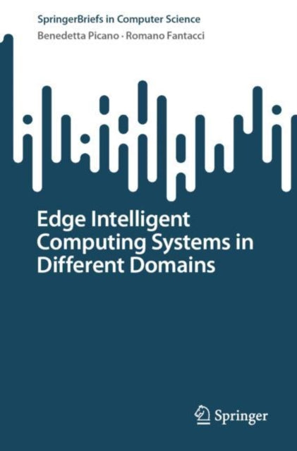 Book cover of: Edge Intelligent Computing Systems in Different Domains. By: Benedetta Picano