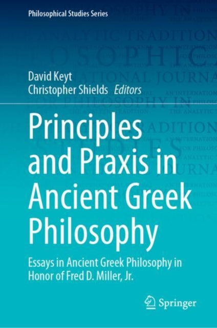 Book cover of: Principles and Praxis in Ancient Greek Philosophy. By: David Keyt