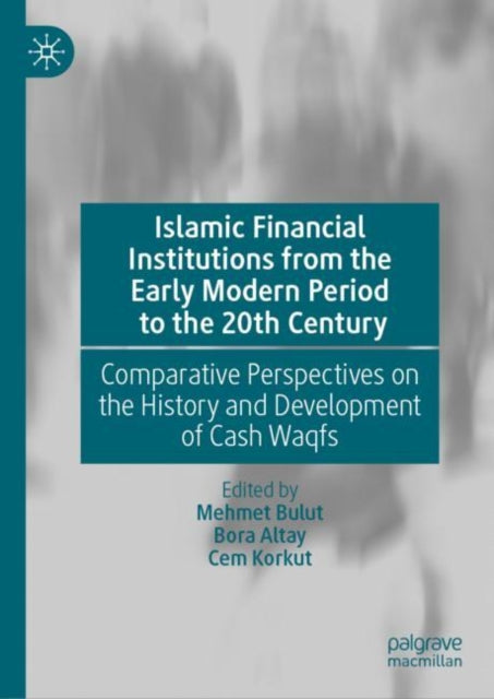 Book cover of: Islamic Financial Institutions from the Early Modern Period to the 20th Century. By: Mehmet Bulut