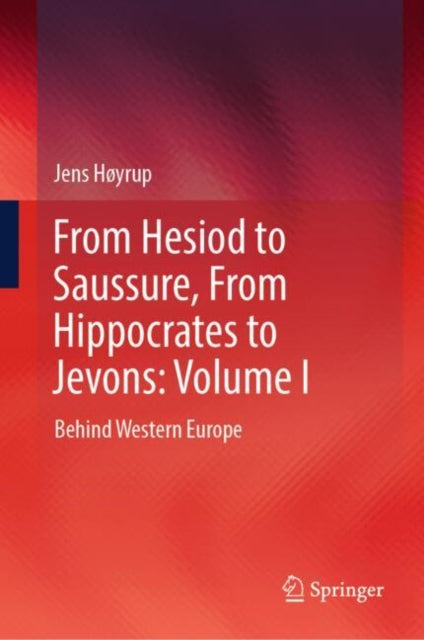 Book cover of: From Hesiod to Saussure, From Hippocrates to Jevons: Volume I. By: Jens Høyrup