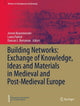 Book cover of: Building Networks: Exchange of Knowledge, Ideas and Materials in Medieval and Post-Medieval Europe. By: Jeroen Bouwmeester