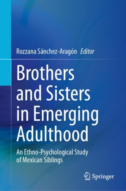 Book cover of: Brothers and Sisters in Emerging Adulthood. By: Rozzana Sanchez-Aragon