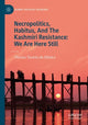 Book cover of: Necropolitics, Habitus, And The Kashmiri Resistance: We Are Here Still