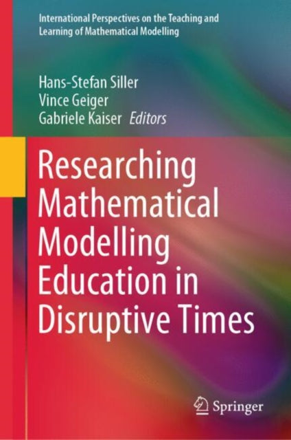 Book cover of: Researching Mathematical Modelling Education in Disruptive Times. By: Vince Geiger