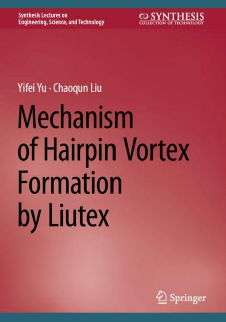 Book cover of: Mechanism of Hairpin Vortex Formation by Liutex. By: Yifei Yu