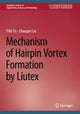Book cover of: Mechanism of Hairpin Vortex Formation by Liutex. By: Yifei Yu
