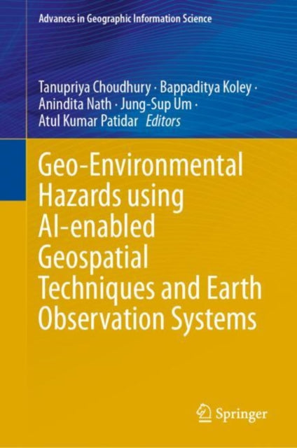 Book cover of: Geo-Environmental Hazards using AI-enabled Geospatial Techniques and Earth Observation Systems. By: Tanupriya Choudhury