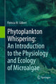 Book cover of: Phytoplankton Whispering: An Introduction to the Physiology and Ecology of Microalgae. By: Patricia M. Glibert