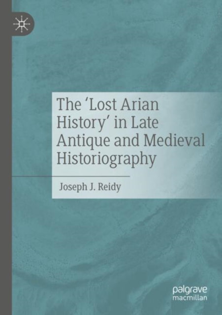 Book cover of: ‘Lost Arian History’ in Late Antique and Medieval Historiography