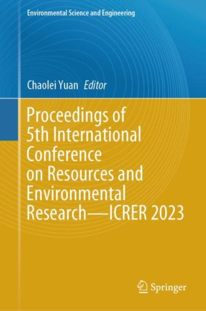 Book cover of: Proceedings of 5th International Conference on Resources and Environmental Research—ICRER 2023. By: Chaolei Yuan