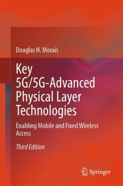 Book cover of: Key 5G/5G-Advanced Physical Layer Technologies. By: Douglas H. Morais