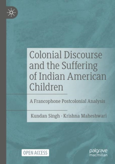 Book cover of: Colonial Discourse and the Suffering of Indian American Children. By: Kundan Singh