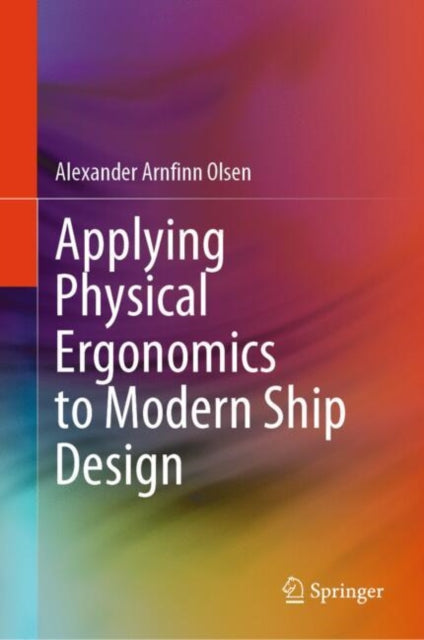Book cover of: Applying Physical Ergonomics to Modern Ship Design. By: Alexander Arnfinn Olsen