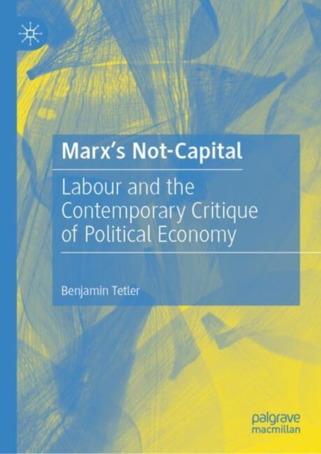 Book cover of: Marx’s Not-Capital. By: Benjamin Tetler