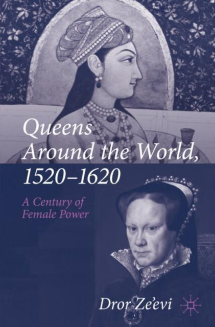 Book cover of: Queens Around the World, 1520–1620. By: Dror Ze'evi