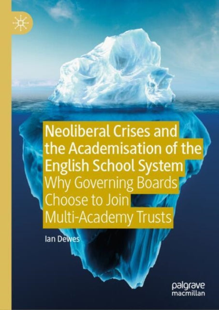 Book cover of: Neoliberal Crises and the Academisation of the English School System. By: Ian Dewes