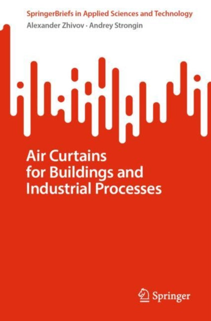 Book cover of: Air Curtains for Buildings and Industrial Processes. By: Alexander Zhivov
